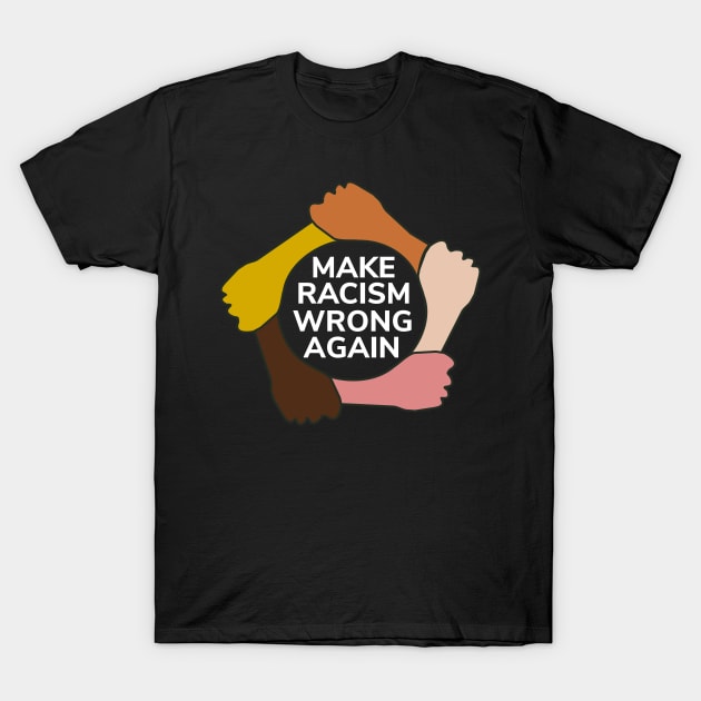 Make Racism Wrong Again T-Shirt - Social Justice Gift T-Shirt by Ilyashop